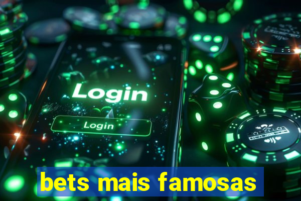 bets mais famosas