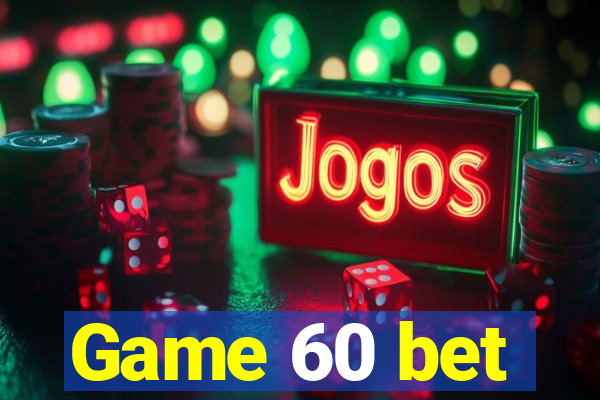 Game 60 bet