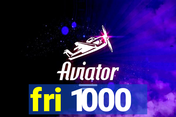 fri 1000