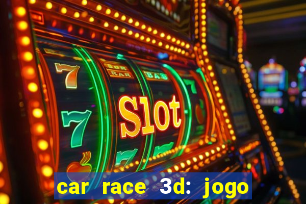 car race 3d: jogo de carros