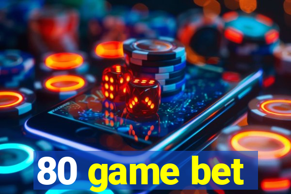 80 game bet