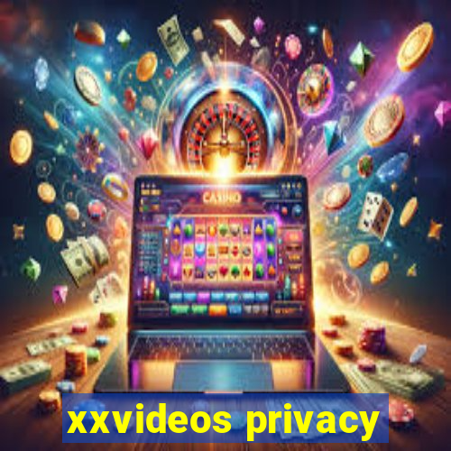 xxvideos privacy