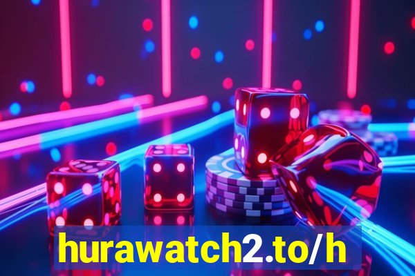 hurawatch2.to/home