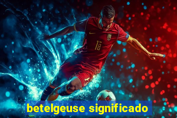 betelgeuse significado
