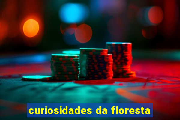 curiosidades da floresta