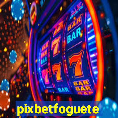 pixbetfoguete