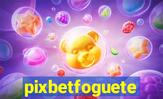 pixbetfoguete