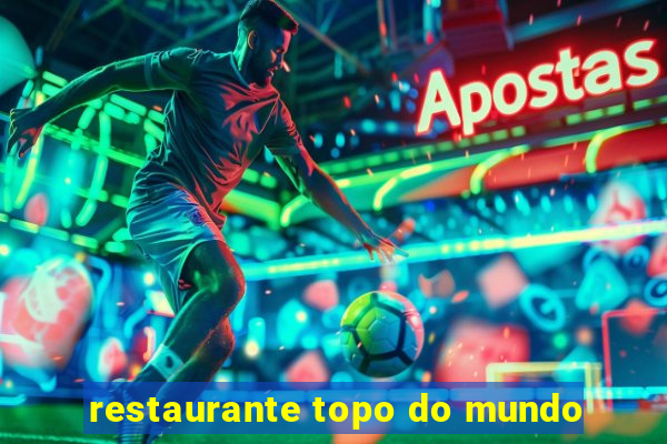 restaurante topo do mundo