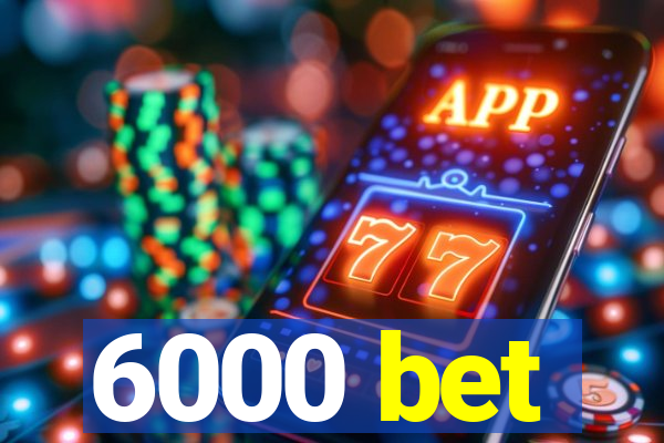 6000 bet