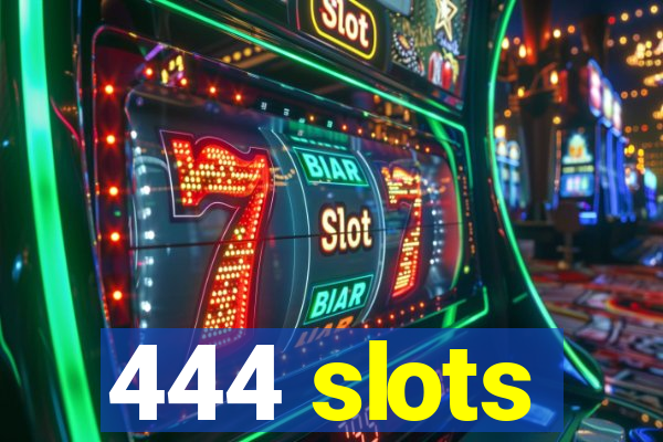 444 slots