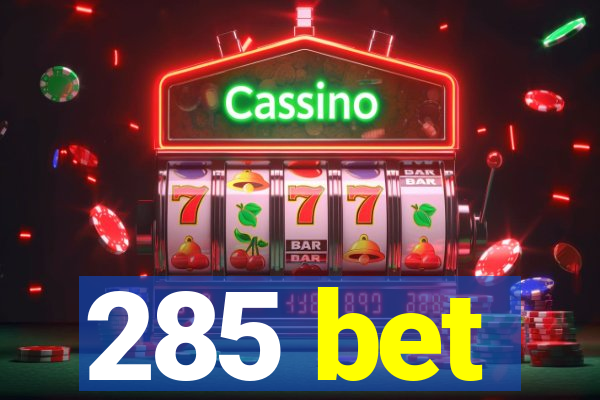 285 bet