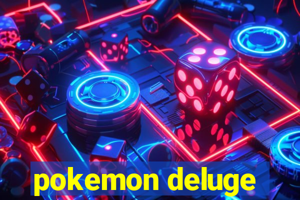 pokemon deluge