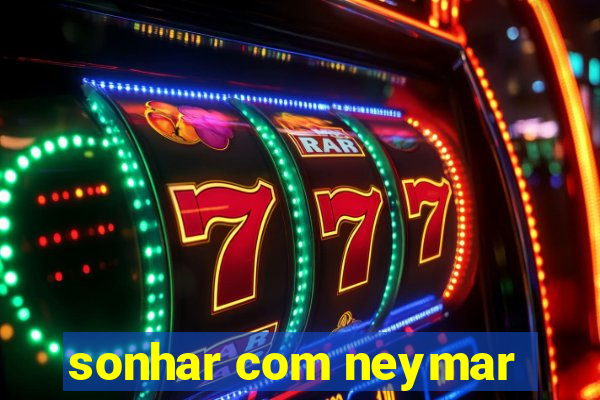 sonhar com neymar