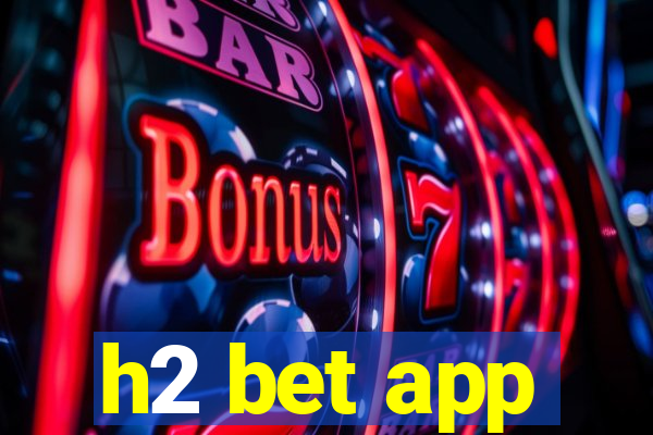 h2 bet app