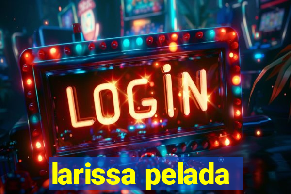 larissa pelada