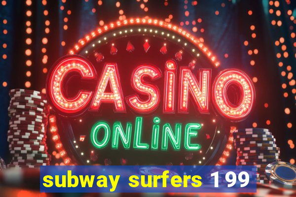 subway surfers 1 99