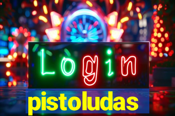 pistoludas