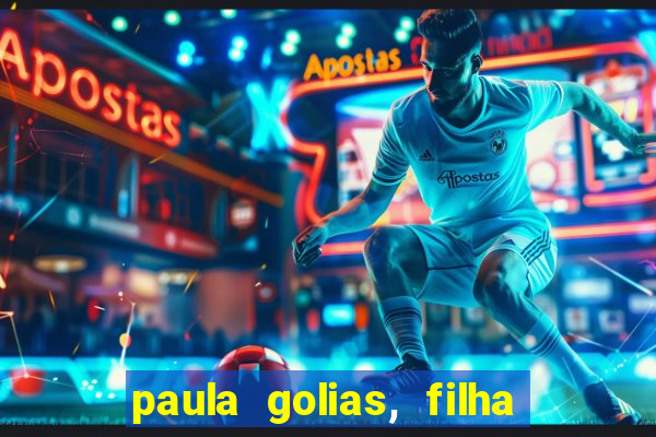 paula golias, filha de ronald golias