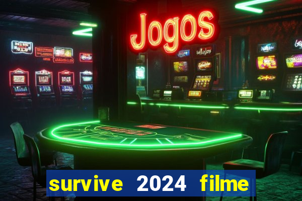 survive 2024 filme completo dublado