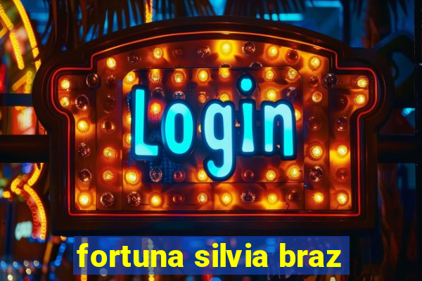 fortuna silvia braz