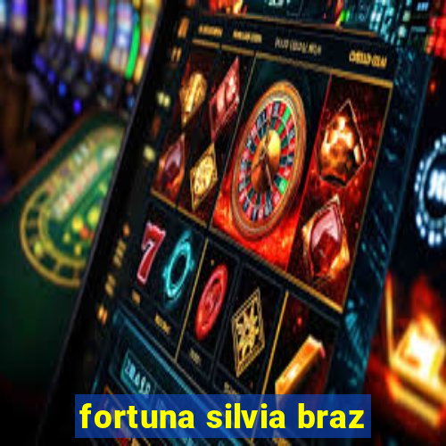 fortuna silvia braz