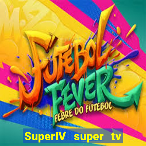 SuperIV super tv ao vivo super tv ao vivo - site para assistir tv ao