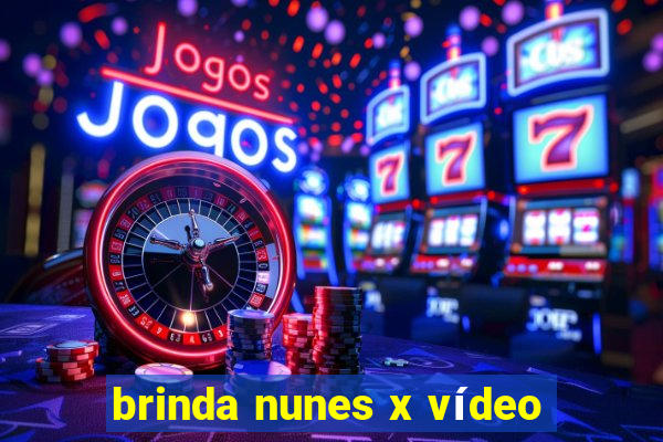 brinda nunes x vídeo