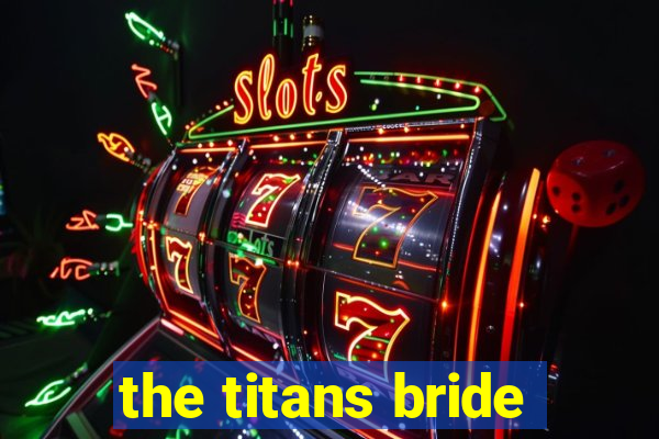 the titans bride