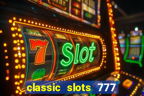 classic slots 777 paga mesmo