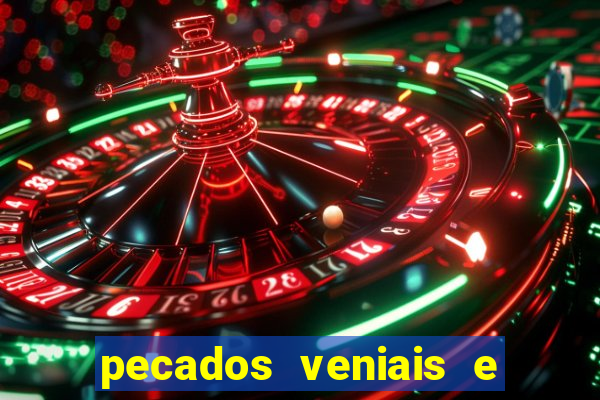 pecados veniais e mortais lista