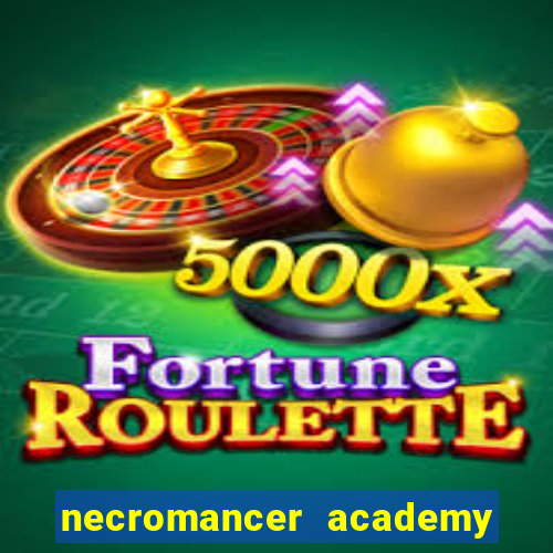 necromancer academy and the genius summoner 99