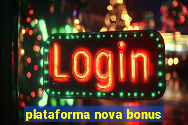 plataforma nova bonus