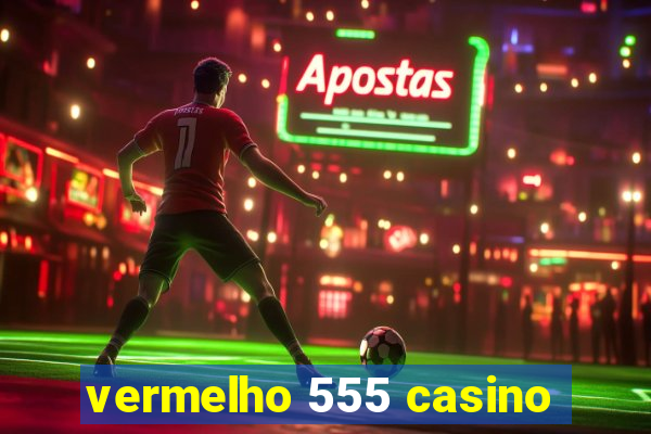 vermelho 555 casino