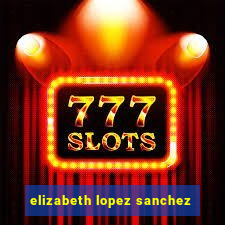 elizabeth lopez sanchez