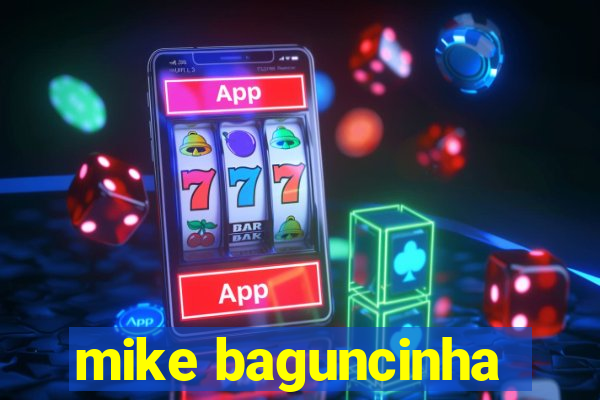 mike baguncinha
