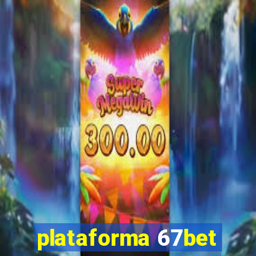 plataforma 67bet