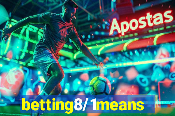 betting8/1means