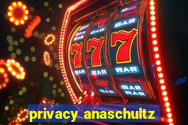 privacy anaschultz