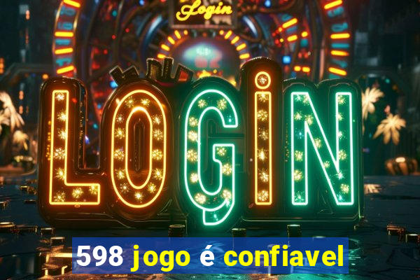 598 jogo é confiavel