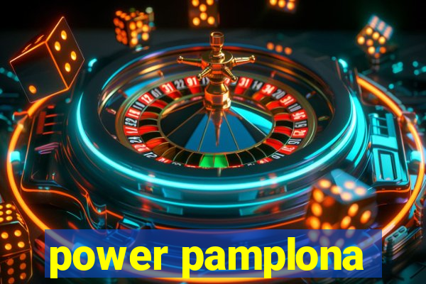 power pamplona