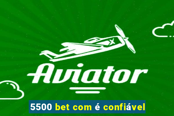 5500 bet com é confiável