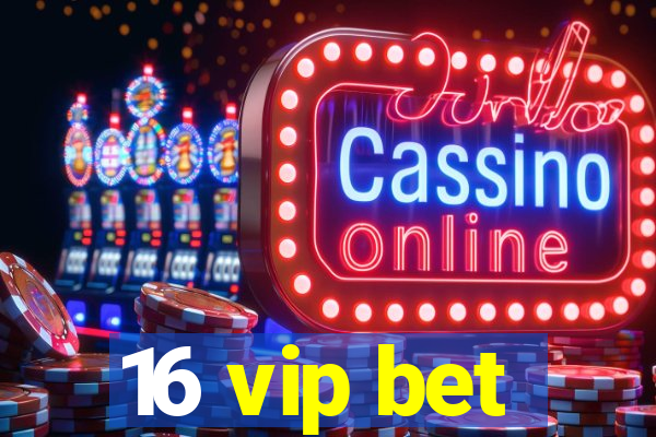 16 vip bet