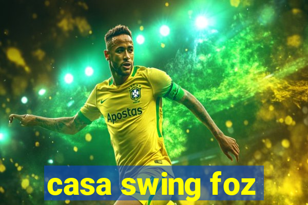 casa swing foz