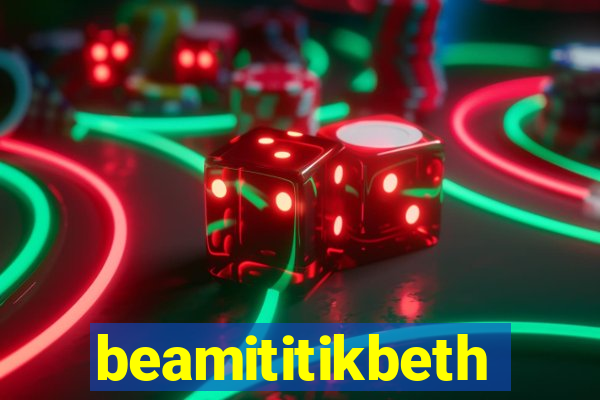 beamititikbeth
