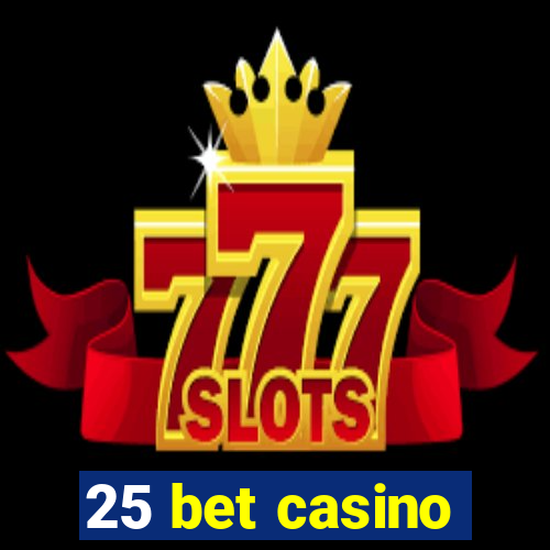 25 bet casino