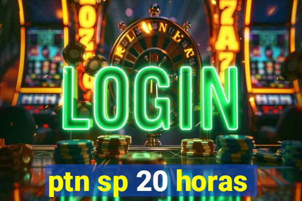ptn sp 20 horas