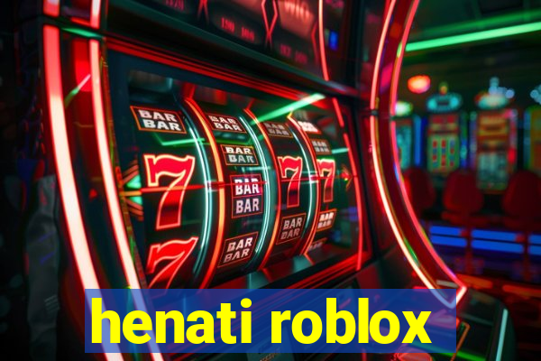 henati roblox
