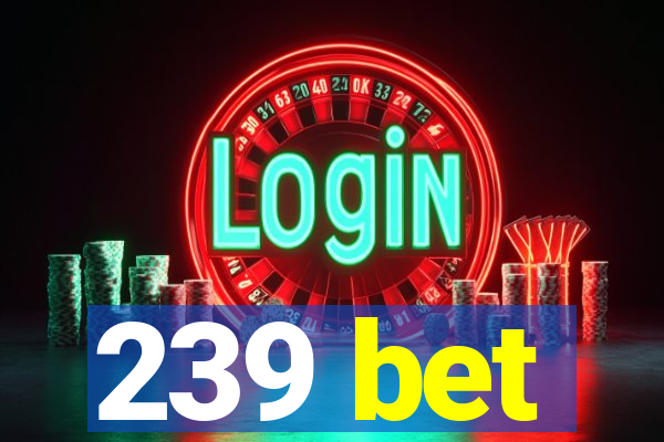 239 bet