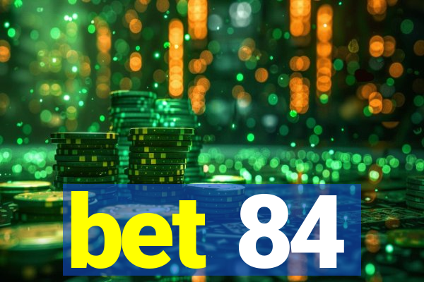 bet 84