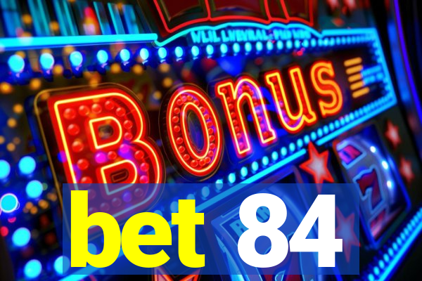 bet 84